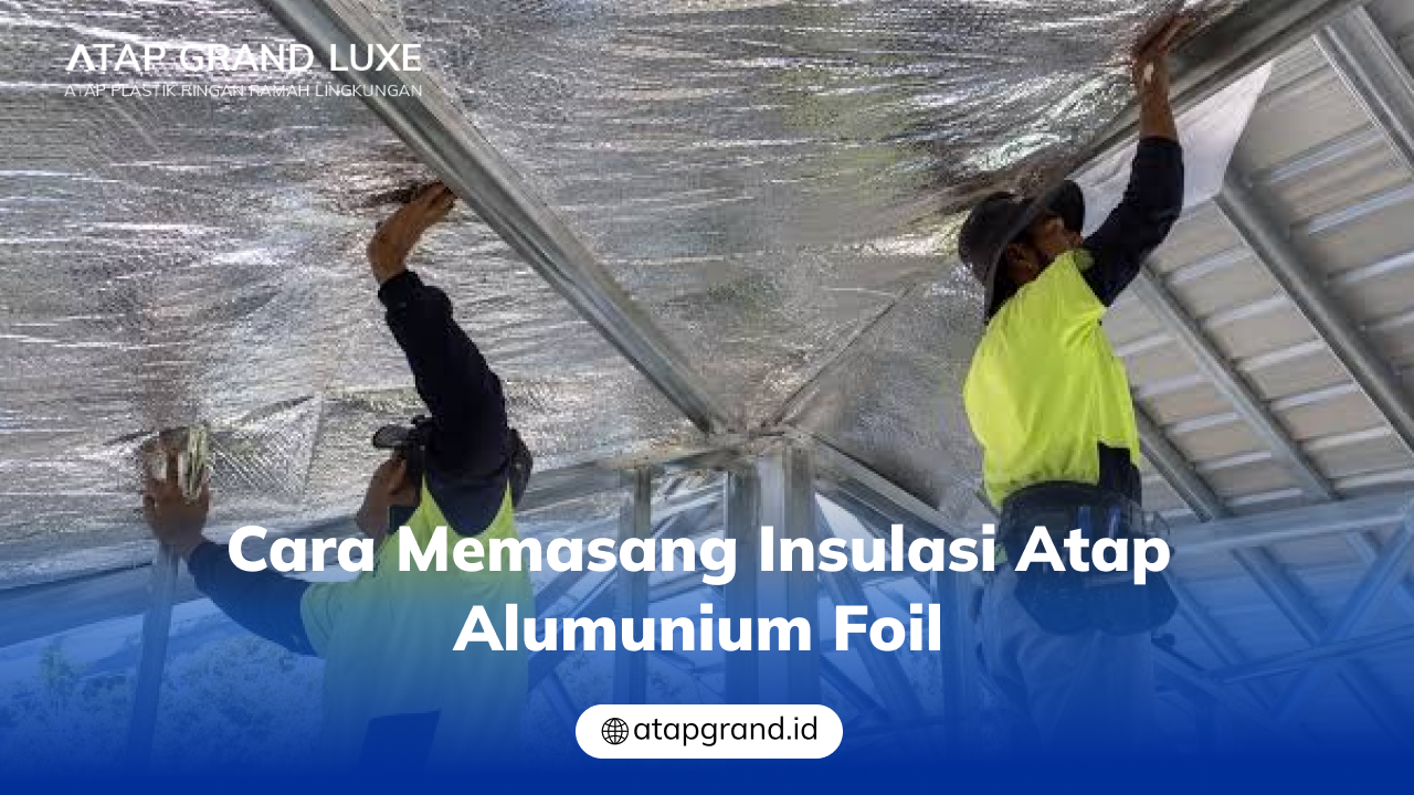 03 Cara Memasang Insulasi Atap Alumunium Foil