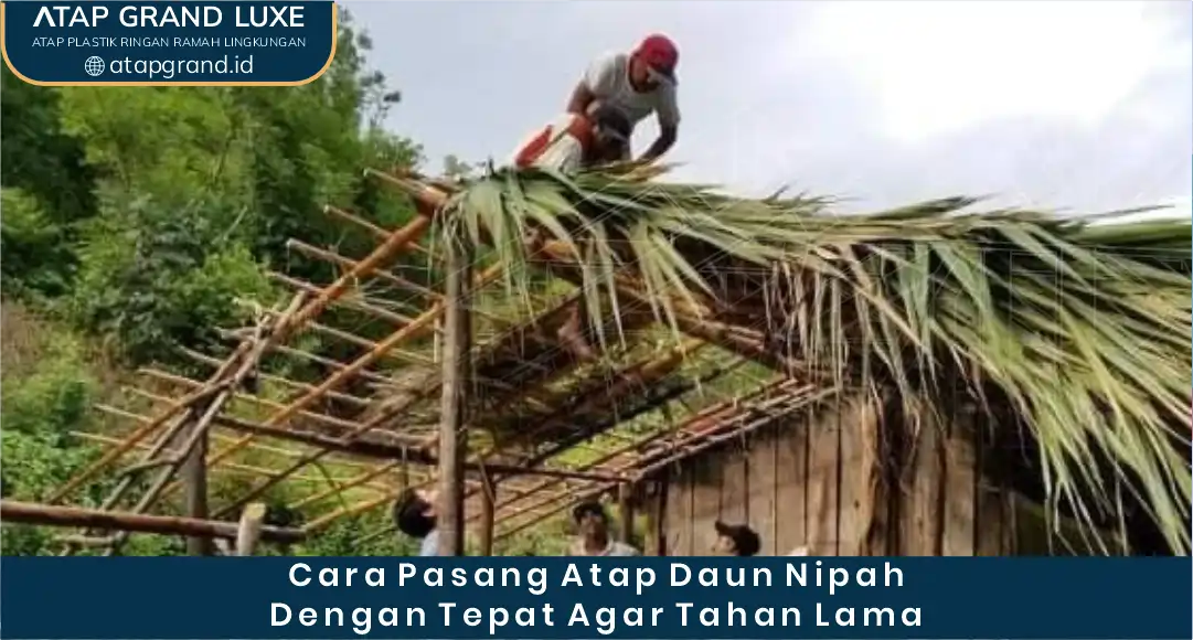 03 Cara Pasang Atap Daun Nipah dengan Tepat agar Tahan Lama