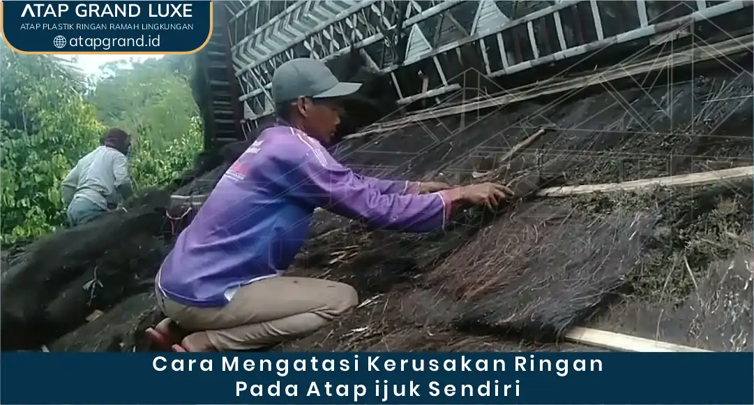 04 Cara Mengatasi Kerusakan Ringan pada Atap Ijuk Sendiri