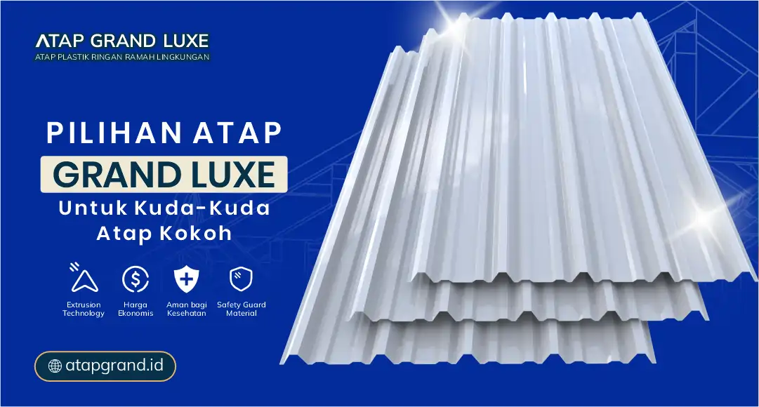 04 Pilihan Atap Grand Luxe Cocok untuk Kuda-Kuda Atap Kokoh