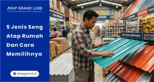 5 Jenis Seng Atap Rumah dan Cara Memilihnya