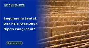 Bagaimana Bentuk dan Pola Atap Daun Nipah yang Ideal?
