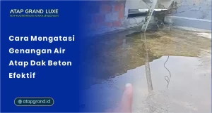 Cara Mengatasi Genangan Air Atap Dak Beton, Efektif!
