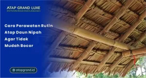 Cara Perawatan Rutin Atap Daun Nipah Agar Tidak Mudah Bocor