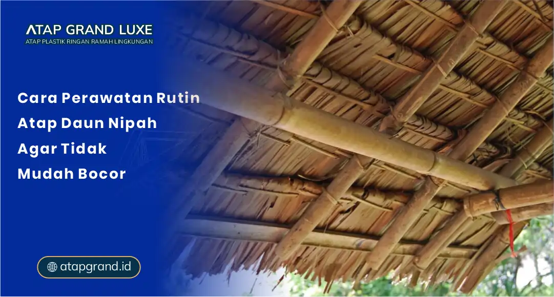 01 Cara Perawatan Rutin Atap Daun Nipah Agar Tidak Mudah Bocor
