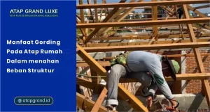 Manfaat Gording pada Atap Rumah dalam Menahan Beban