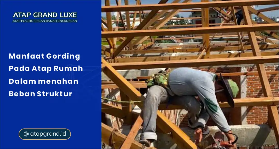 Manfaat Gording pada Atap Rumah dalam Menahan Beban