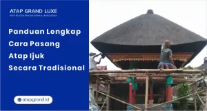 Panduan Lengkap Cara Pasang Atap Ijuk Secara Tradisional