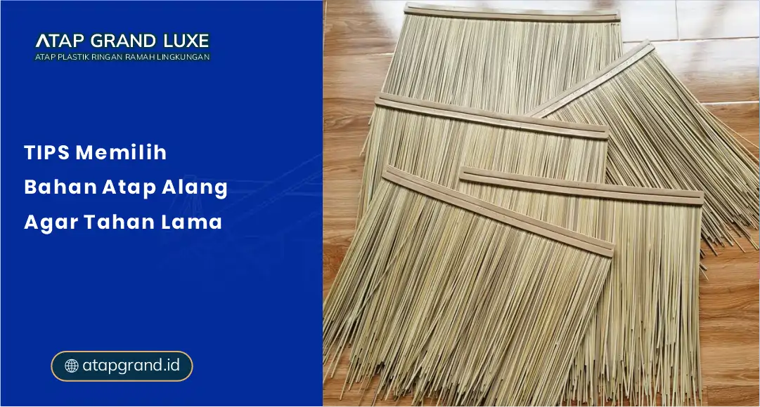 01 Tips Memilih Bahan Atap Alang agar Tahan Lama