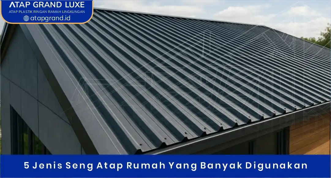 02 5 Jenis Seng Atap Rumah Yang Banyak Digunakan