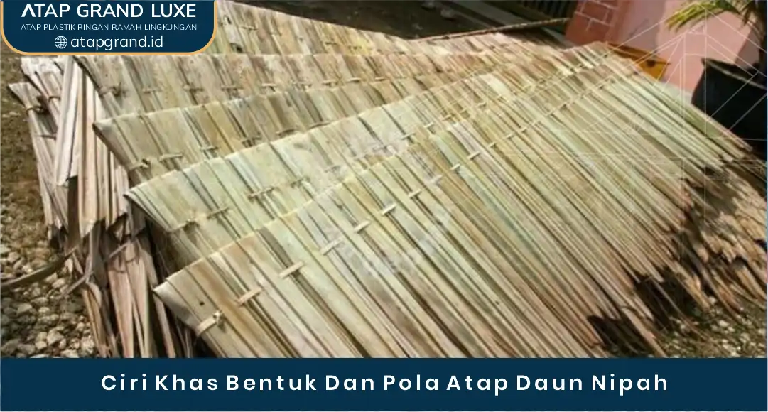 Ciri Khas Bentuk dan Pola Atap Daun Nipah