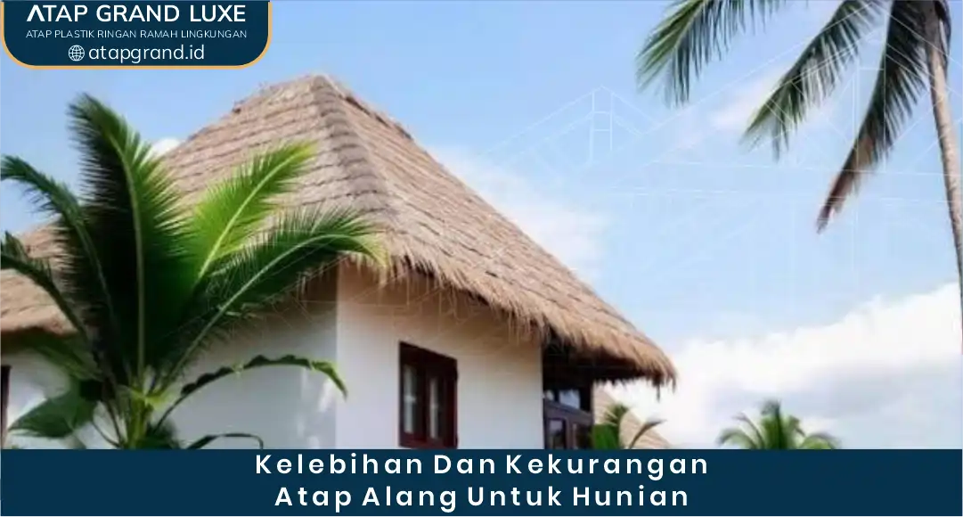 03 Kelebihan dan Kekurangan Atap Alang untuk Hunian