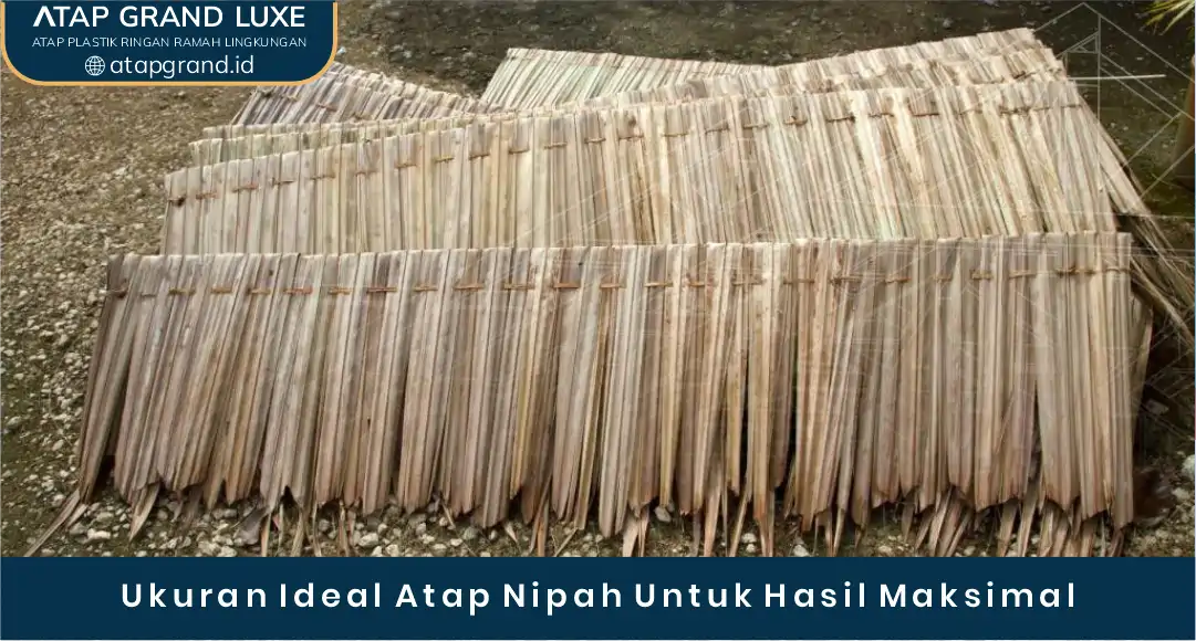Ukuran Ideal Atap Nipah untuk Hasil Maksimal