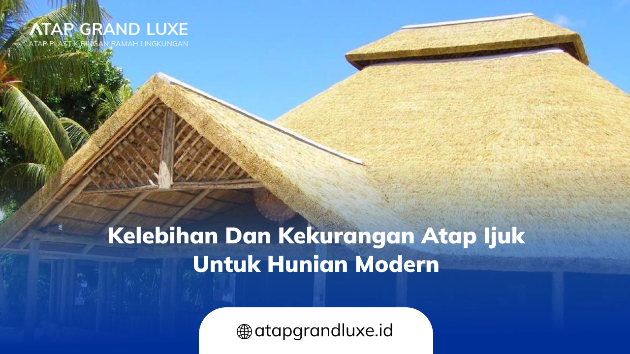 Kelebihan dan Kekurangan Atap Ijuk untuk Hunian Modern