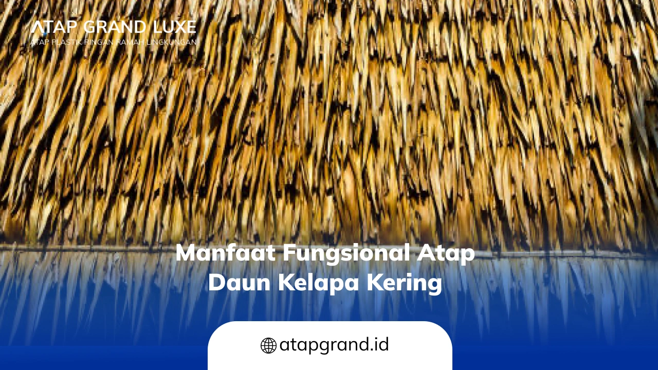 Manfaat Fungsional Atap Daun Kelapa Kering -(Compressify.io)