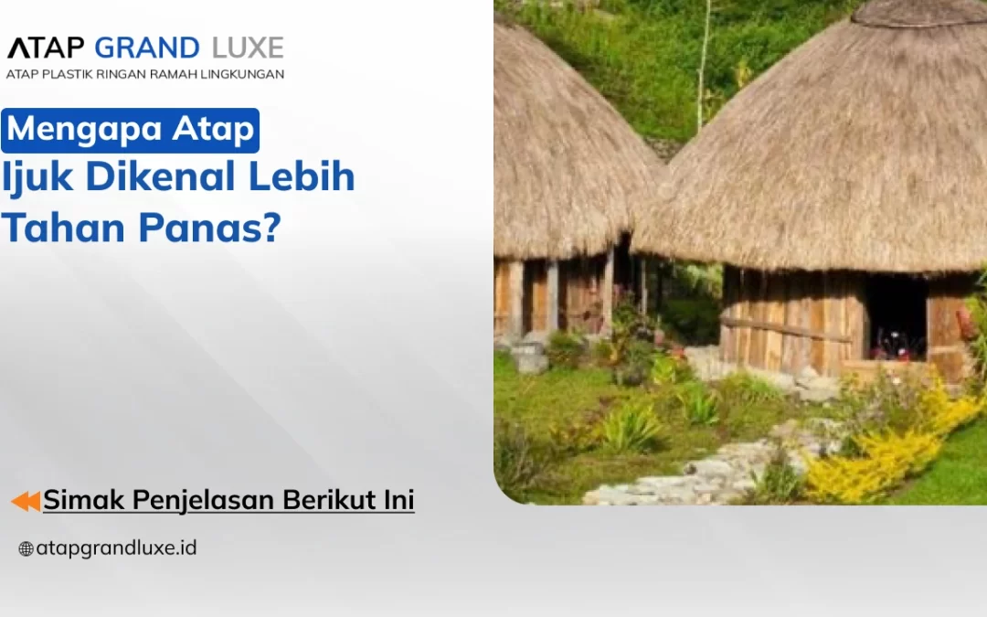 Mengapa Atap Ijuk Dikenal Lebih Tahan Panas?