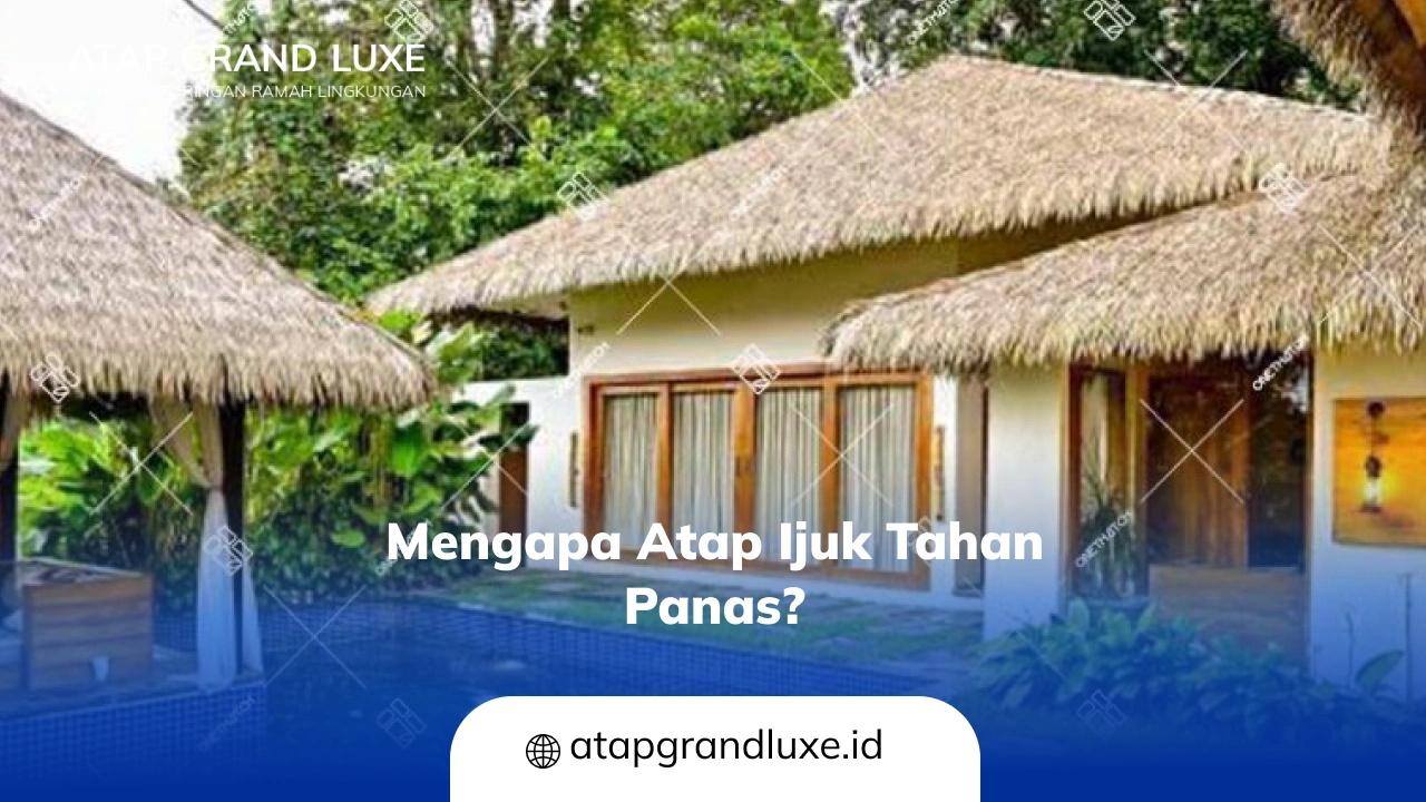 Mengapa Atap Ijuk Tahan Panas_