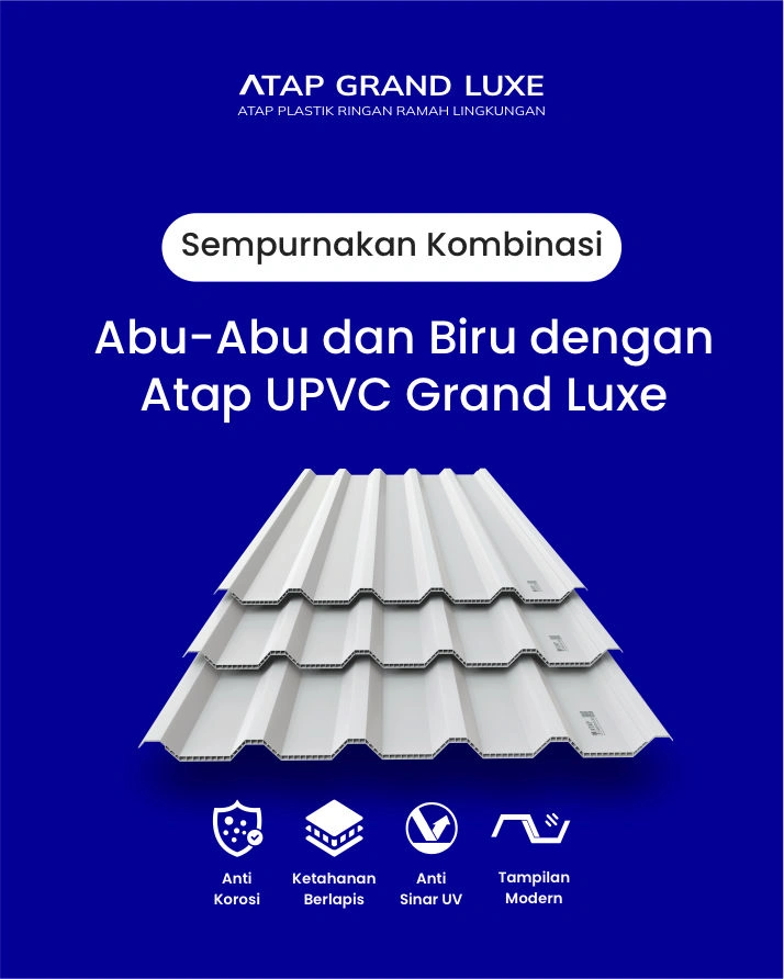 Sempurnakan Kombinasi Abu-Abu dan Biru dengan Atap UPVC Grand Luxe