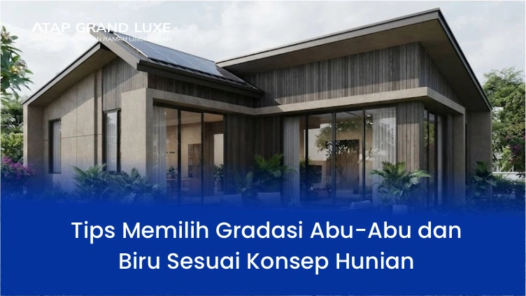 Tips Memilih Gradasi Abu-Abu dan Biru Sesuai Konsep Hunian