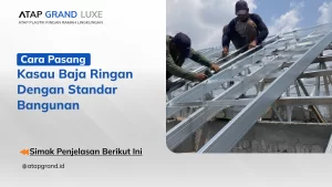 Cara Pasang Kasau Baja Ringan dengan Standar Bangunan