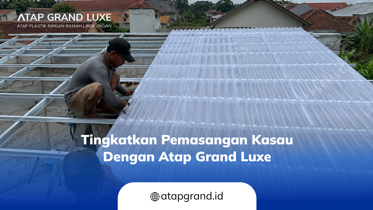 tingkatkan_pemasangan_kasau_dengan_atap_grand_luxe