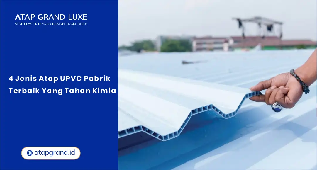 01 4 Jenis Atap UPVC Pabrik Terbaik yang Tahan Kimia