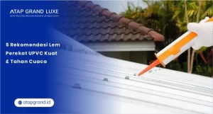 5 Rekomendasi Lem Perekat UPVC Kuat & Tahan Cuaca