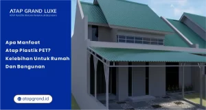 Apa Manfaat Atap Plastik PET? Kelebihan untuk Rumah & Bangunan