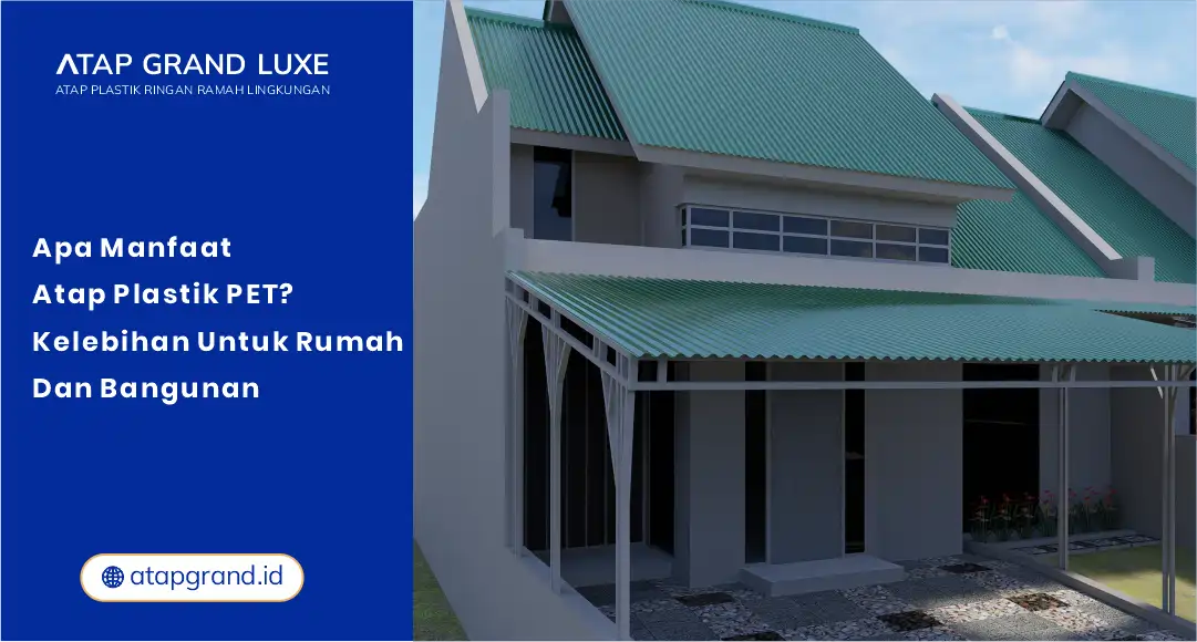 01 Apa Manfaat Atap Plastik PET Kelebihan untuk Rumah & Bangunan