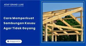 Cara Memperkuat Sambungan Kasau Agar Tidak Goyang