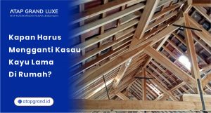 Kapan Harus Mengganti Kasau Kayu Lama di Rumah?