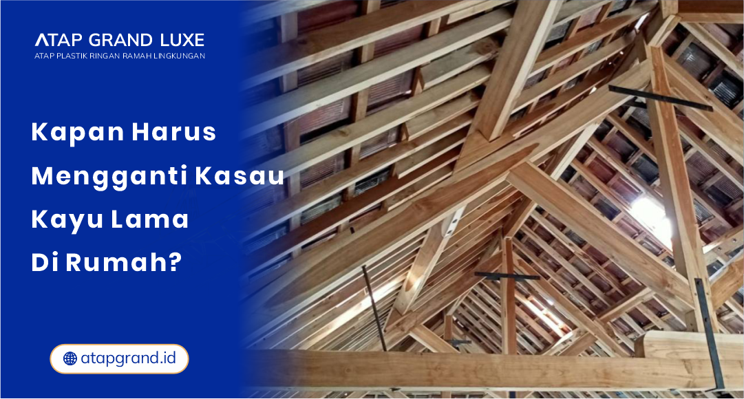 01 Kapan Harus Mengganti Kasau Kayu Lama di Rumah
