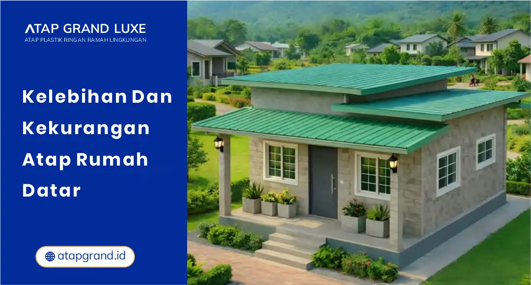 Kelebihan dan Kekurangan Atap Rumah Datar