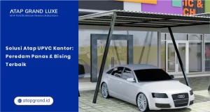 Solusi Atap UPVC Kantor: Peredam Panas & Bising Terbaik