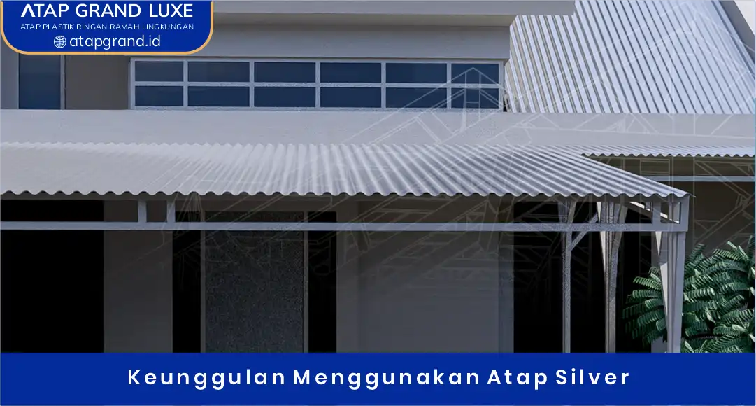 02 Keunggulan Menggunakan Atap Silver