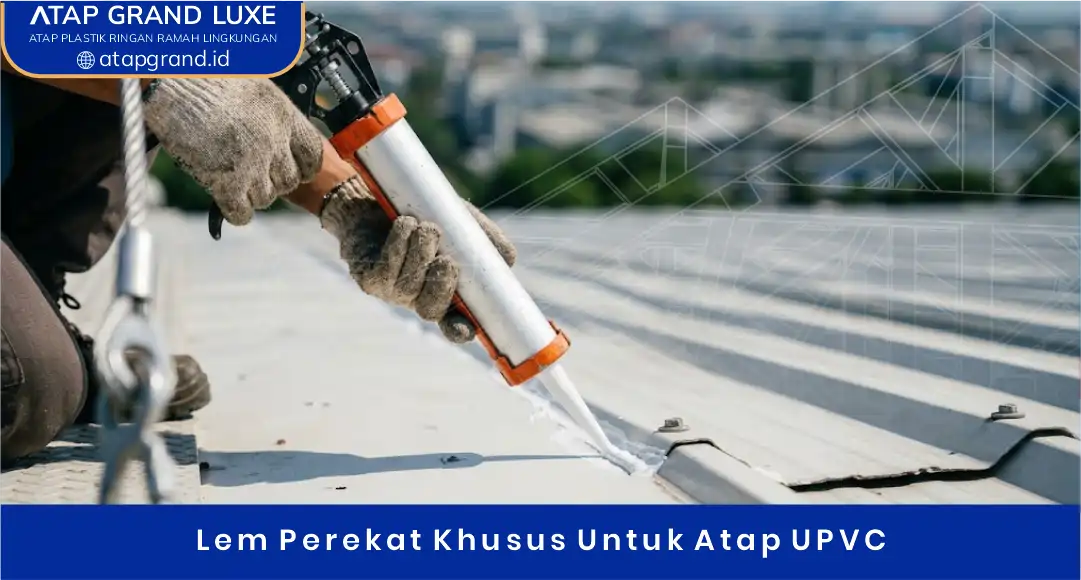 02 Lem Perekat Khusus Untuk Atap UPVC