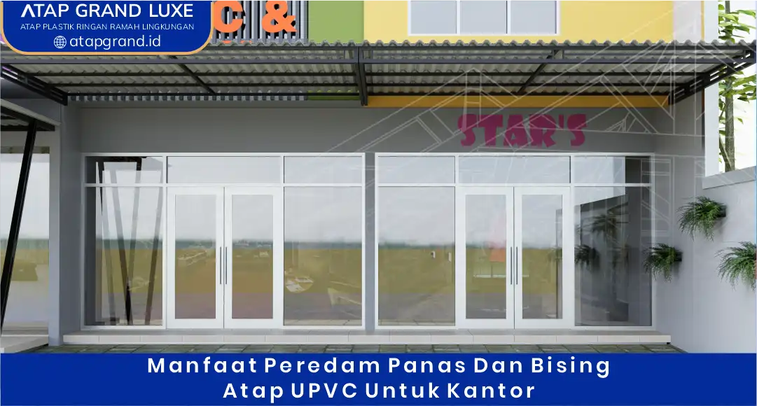 02 Manfaat Peredam Panas dan Bising Atap UPVC untuk Kantor