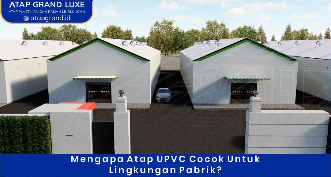 02 Mengapa Atap UPVC Cocok untuk Lingkungan Pabrik
