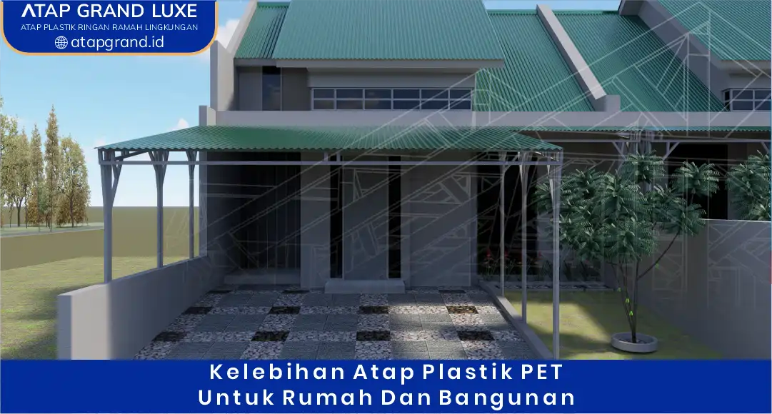 03 Kelebihan Atap Plastik PET untuk Rumah dan Bangunan