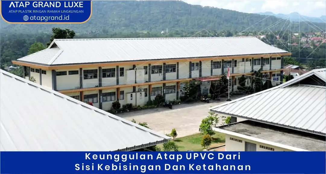 03 Keunggulan Atap UPVC dari Sisi Kebisingan dan Ketahanan