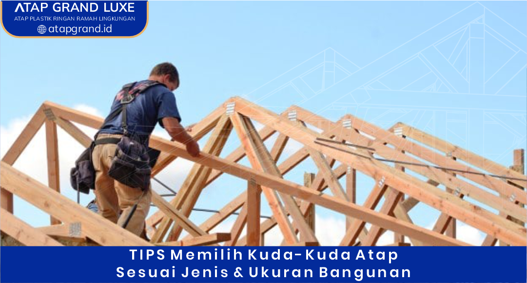 03 Tips Memilih Kuda-Kuda Atap Sesuai Jenis dan Ukuran Bangunan