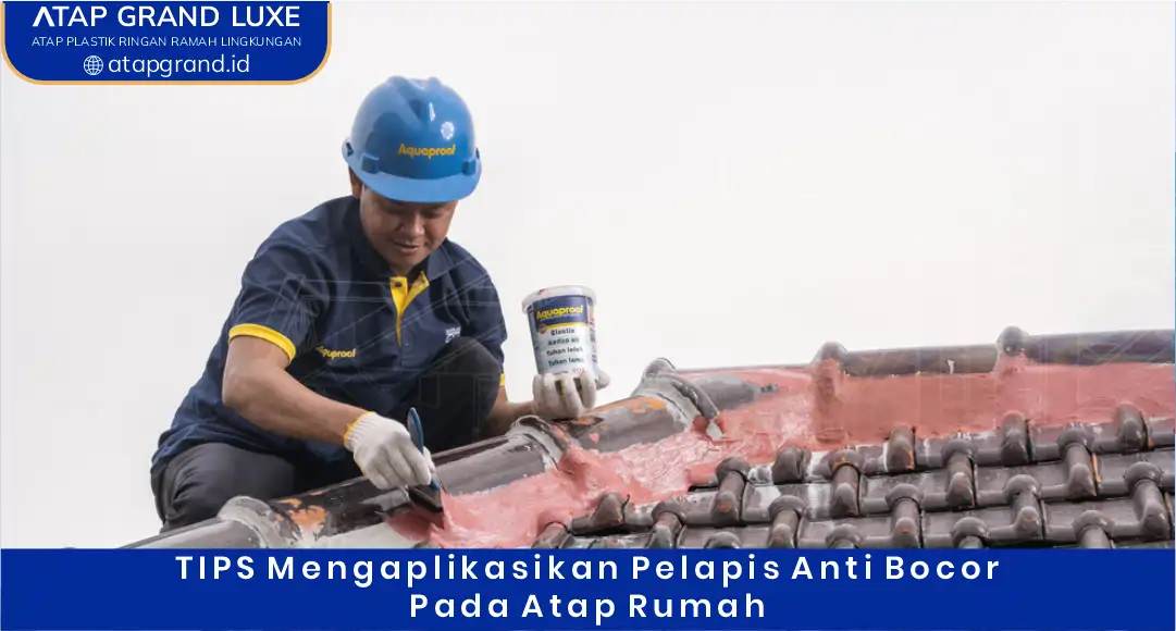 03 Tips Mengaplikasikan Pelapis Anti Bocor pada Atap Rumah
