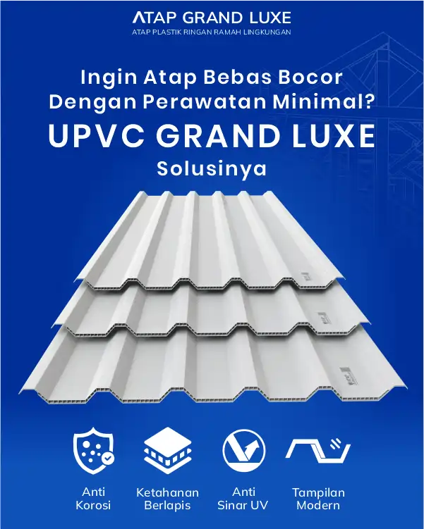 04 Ingin Atap Bebas Bocor dengan Perawatan Minimal UPVC Grand Luxe Solusinya