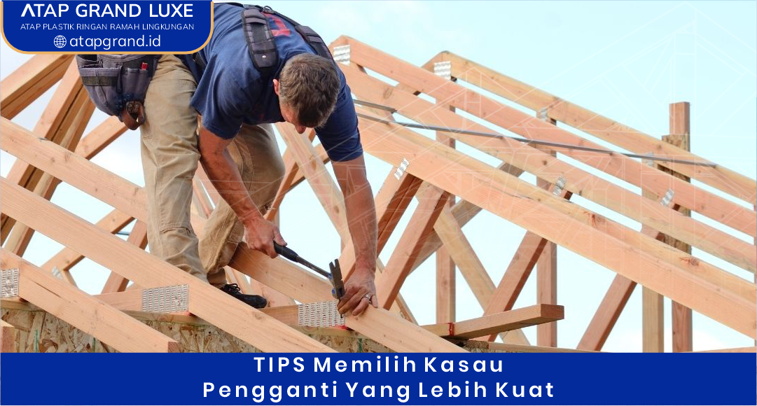 04 Tips Memilih Kasau Pengganti yang Lebih Kuat