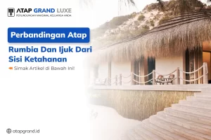 Perbandingan Atap Rumbia dan Ijuk dari Sisi Ketahanan