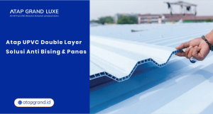 Atap UPVC Double Layer: Solusi Anti Bising dan Panas