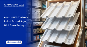 Atap UPVC Terbaik : Pakai Grand Saja, Gini Cara Belinya