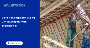 Cara Pasang Daun Alang untuk Atap Rumah Tradisional