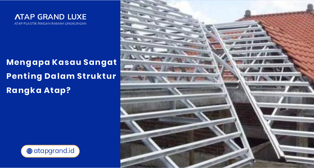Mengapa Kasau Sangat Penting dalam Struktur Rangka Atap? Mengapa Kasau Sangat Penting dalam Struktur Rangka Atap?