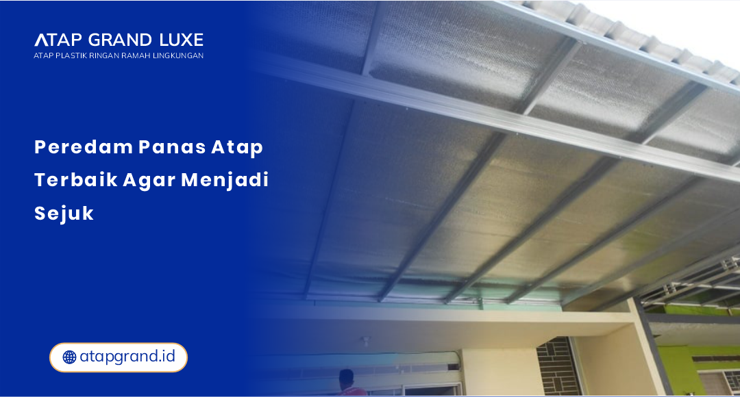 Peredam Panas Atap Terbaik Agar Menjadi Sejuk